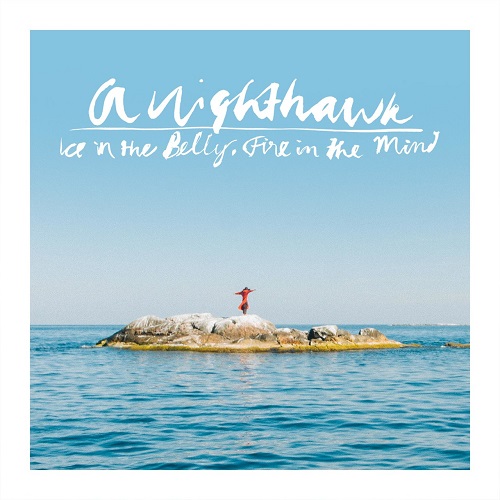 A Nighthawk - Ice in the Belly, Fire in the Mind (2016)