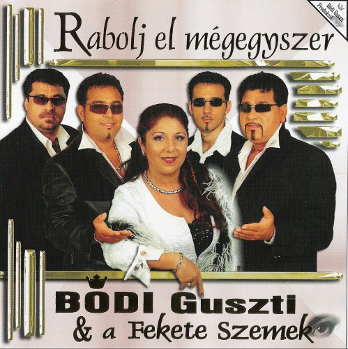 Bódi Guszti és a Fekete Szemek - Rabolj el mégegyszer (2005)_a