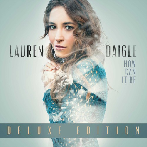 Lauren Daigle - How Can It Be [Deluxe Edition] (2016)