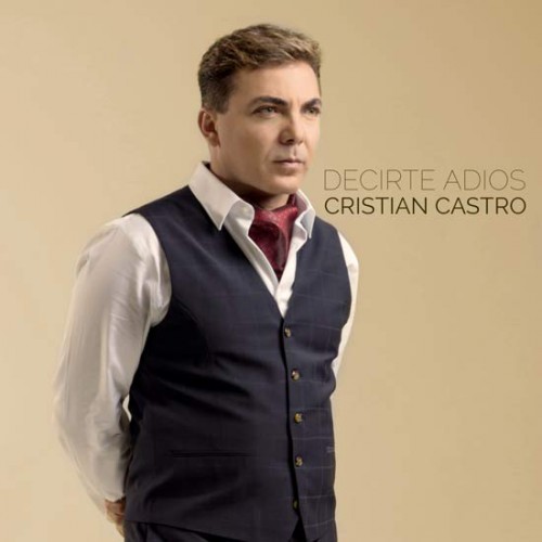 Cristián Castro – Decirte adiós (2016)