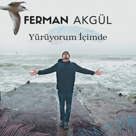 00.Ferman Akgül - Yürüyorum İçimde (2017)