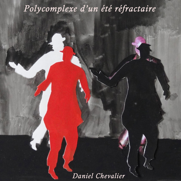 00.Daniel Chevalier - Polycomplexe d'un ete refractaire (2017)