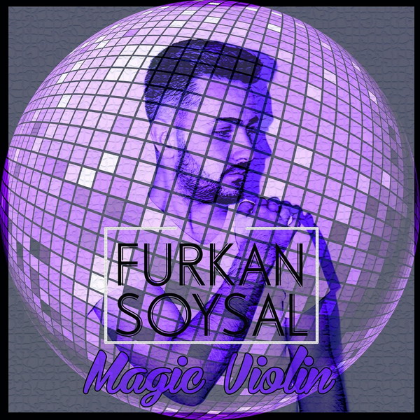 Furkan Soysal - Magic Violin [2018]