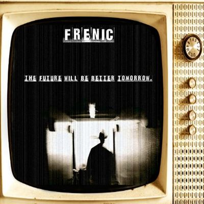 Frenic - The Future Will Be Better Tomorrow