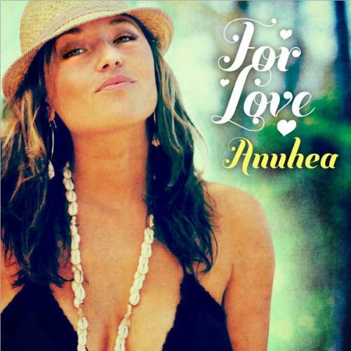 Anuhea - For Love (2012)