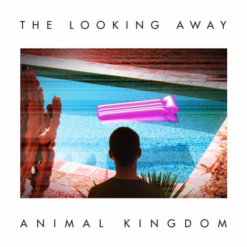 Animal Kingdom - The Looking Away 