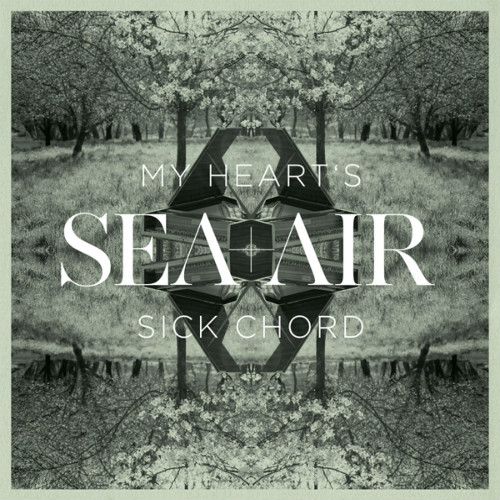 Sea And Air - My Heart\'s Sick Chord