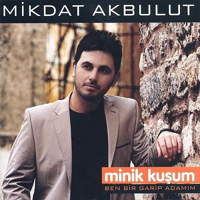Mikdat Akbulut - Ben Bir Garip Adamım (2012)