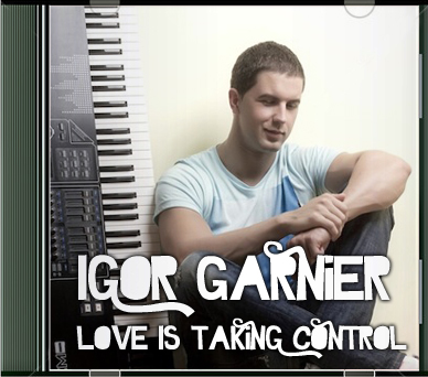 Igor Garnier - Love Is Taking Control (2012)