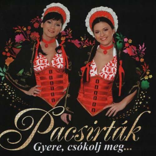 Pacsirták - Gyere Csókolj Meg... (2009)