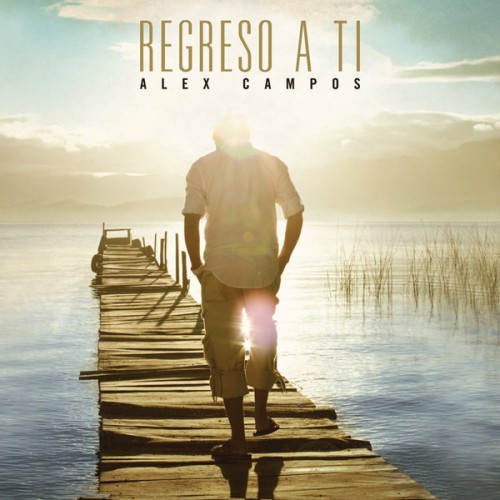 Alex Campos - Regreso A Ti (2012)