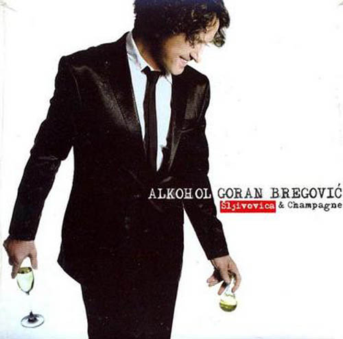 Goran Bregovic - Alkohol Sljivovica & Champagne (2008)