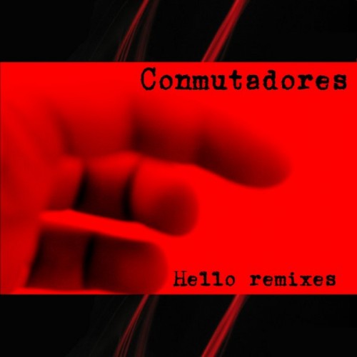 Conmutadores - Hello remixes (2012)