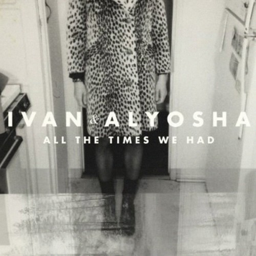 Ivan And Alyosha - All The Times We Had