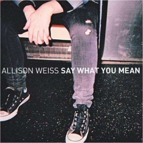 Allison Weiss - Say What You Mean (2013)
