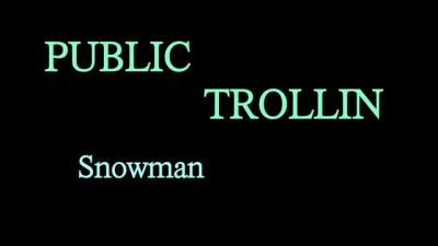 Public Trollin: Snowman Scare!