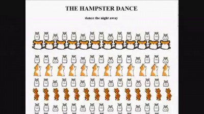 Original Hampster Dance circa 1997 (hamsters dancing online)... and peek at the new